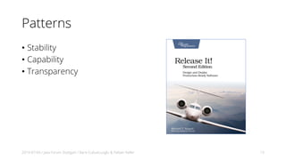 Patterns
• Stability
• Capability
• Transparency
2019-07-04 / Java Forum Stuttgart / Baris Cubukcuoglu & Fabian Keller 13
 