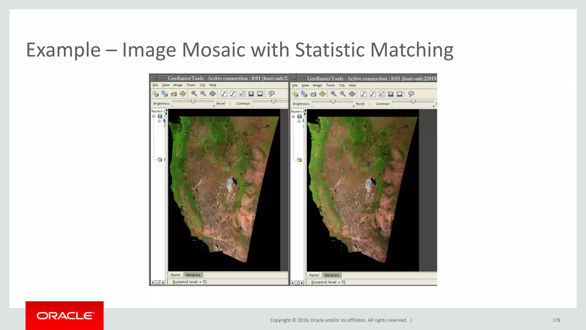 Copyright © 2019, Oracle and/or its affiliates. All rights reserved. |
Example – Image Mosaic with Statistic Matching
178
 