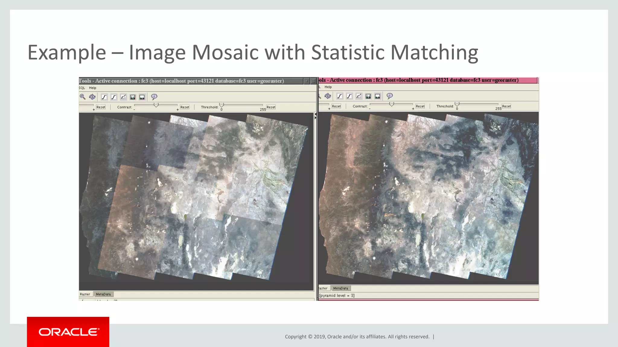 Copyright © 2019, Oracle and/or its affiliates. All rights reserved. |
Example – Image Mosaic with Statistic Matching
 