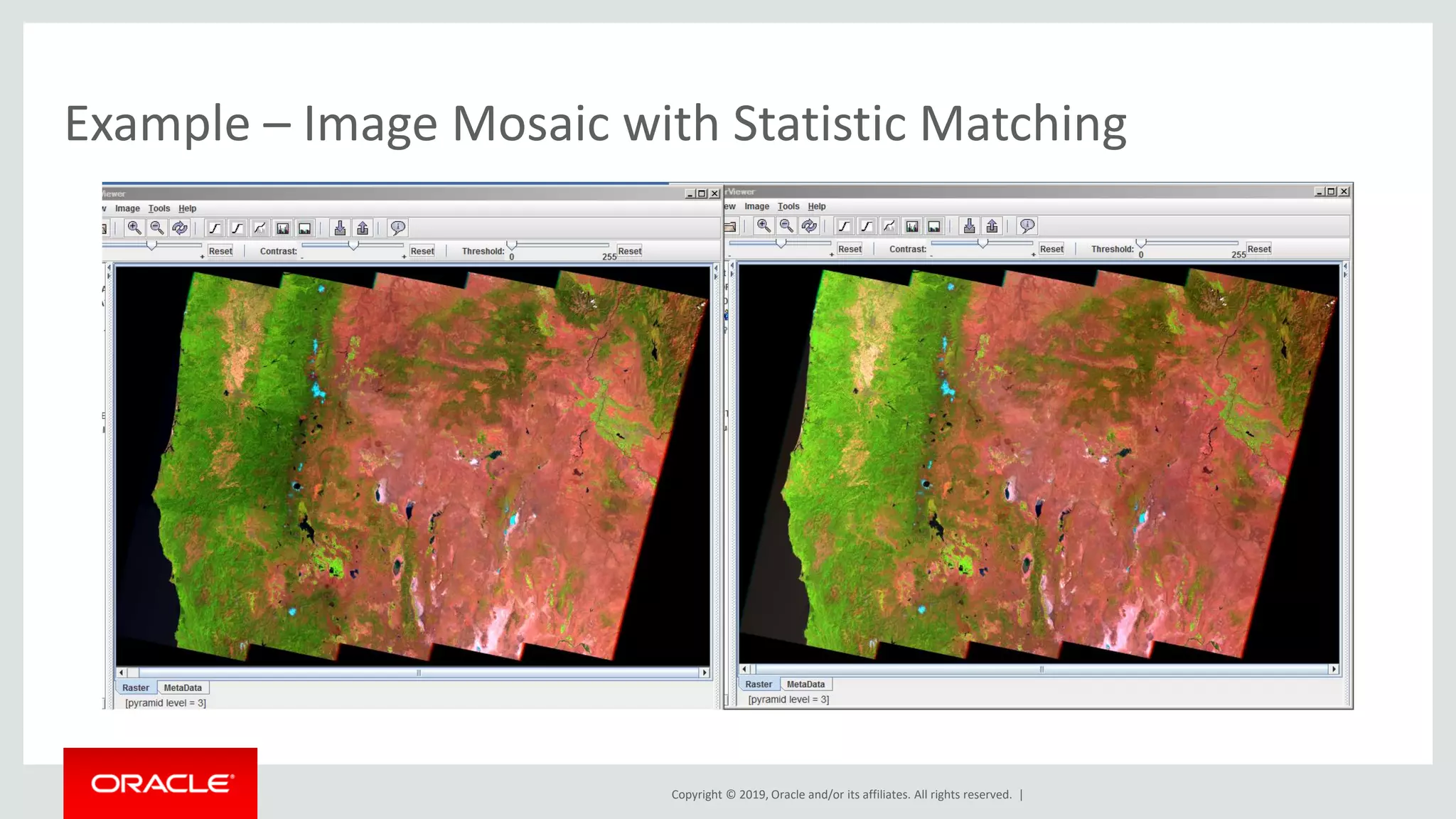 Copyright © 2019, Oracle and/or its affiliates. All rights reserved. |
Example – Image Mosaic with Statistic Matching
 