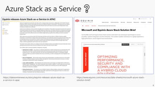 6
https://www.equinix.com/resources/data-sheets/microsoft-azure-stack-
solution-brief/
https://datacentrenews.eu/story/equinix-releases-azure-stack-as-
a-service-in-apac
 