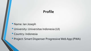 Profile
•Name: Ian Joseph
•University: Universitas Indonesia (UI)
•Country: Indonesia
•Project: Smart Dispenser Progressiv...