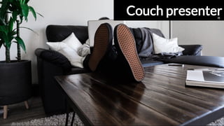 Couch presenterCouch presenter
 