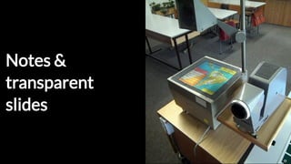 Notes &Notes &
transparenttransparent
slidesslides

 