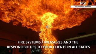 FIRE SYSTEMS / MEASURES AND THE
RESPONSIBILITIES TO YOUR CLIENTS IN ALL STATES
 