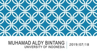 MUHAMAD ALDY BINTANG
UNIVERSITY OF INDONESIA
2019/07/18
 