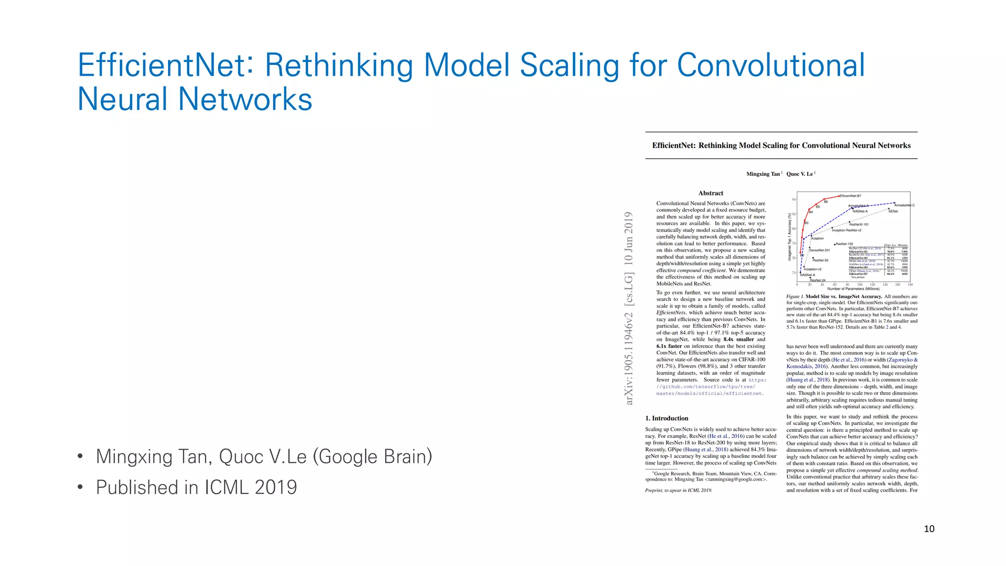 10
EfficientNet: Rethinking Model Scaling for Convolutional
Neural Networks
• Mingxing Tan, Quoc V.Le (Google Brain)
• Published in ICML 2019
 