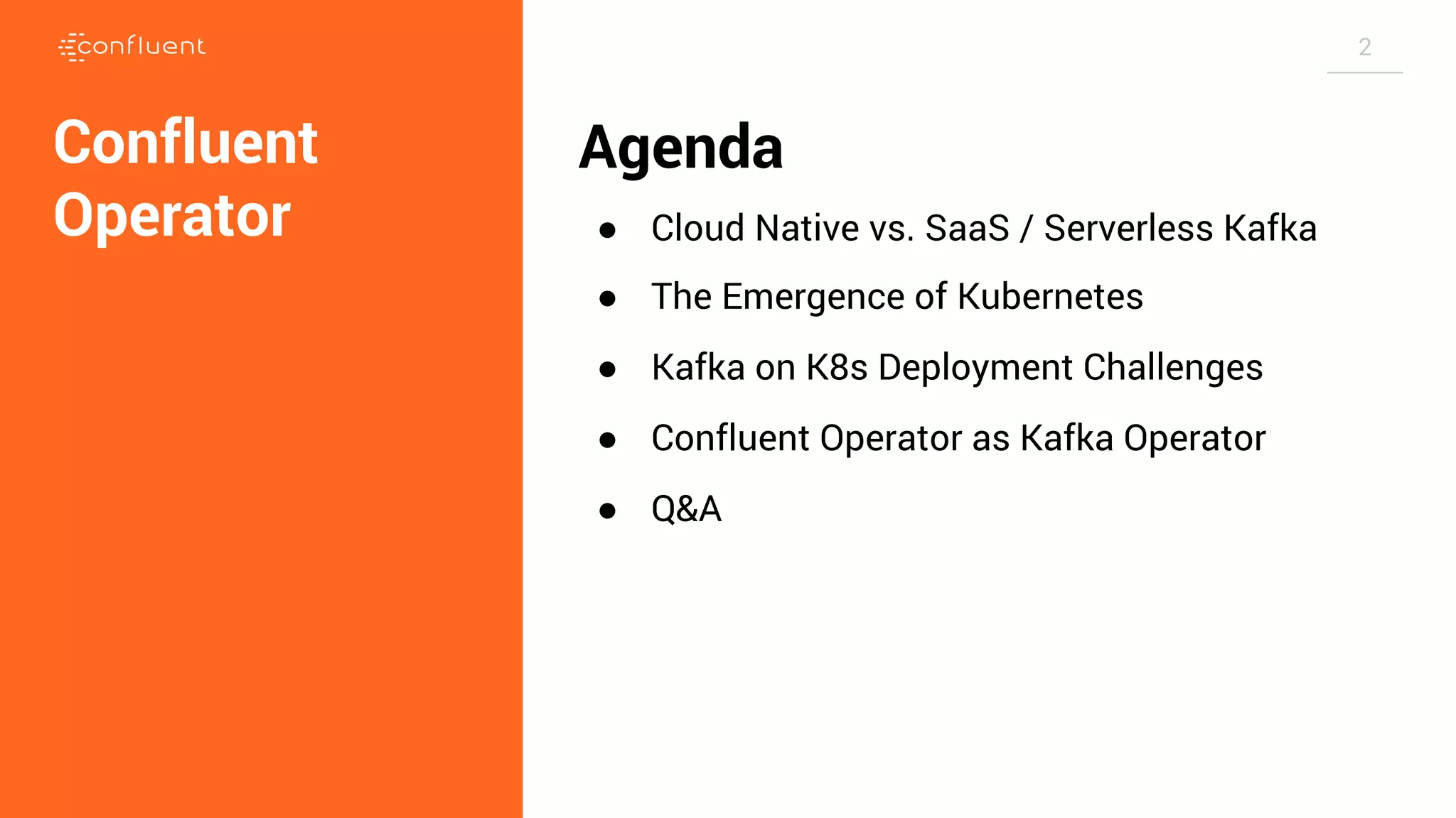 2 Agenda ● Cloud Native vs. SaaS / Serverless Kafka ● The Emergence of Kubernetes ● Kafka on K8s Deployment Challenges ● Confluent Operator as Kafka Operator ● Q&A Confluent Operator 