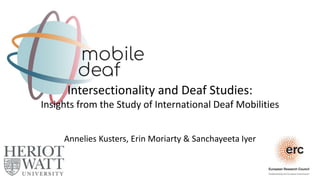 Annelies Kusters, Erin Moriarty & Sanchayeeta Iyer
Intersectionality and Deaf Studies:
Insights from the Study of International Deaf Mobilities
 