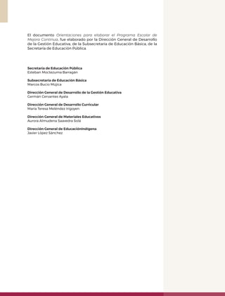 El documento Orientaciones para elaborar el Programa Escolar de
Mejora Continua, fue elaborado por la Dirección General de...