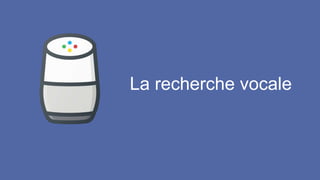 La recherche vocale
 