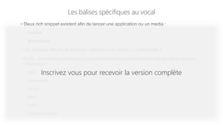 Les balises spécifiques au vocal
• Deux rich snippet existent afin de lancer une application ou un media :
– Podcast
– Media Action
• Un nouveau format de balisage spécifique au vocal = « Speakable »
• Enfin, de nombreux formats riches déclenchent potentiellement des résultats vocaux,
notamment :
– FAQ
– NewsArticle
– Recipe
– Book
– Event
– Corporate contact
Inscrivez vous pour recevoir la version complète
 