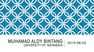 MUHAMAD ALDY BINTANG
UNIVERSITY OF INDONESIA
2019/08/02
 