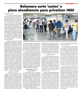 77 / AGOSTO / 2019
Por Olyntho Contente
ArevistadedireitaVejafesteja,em
editorial publicado em 26 de julho, o
que chamou de pacote econômico de
Paulo Guedes, ministro da Economia
deBolsonaro,“parafazeroBrasilcres-
cer”. Na verdade, não há pacote ne-
nhum, mas uma série de medidas
neoliberaisentreguistasbastanteconhe-
cidas, que atacam a soberania nacio-
naleosdireitosdostrabalhadorespara
enriquecer grupos nacionais e estran-
geiros, sobretudo bancos, que os eco-
nomistasdaUniversidadedeChicago,
comoGuedes,defendemparaqualquer
país.Oeditorialvisablindaroministro
e mostrar que ele está fazendo alguma
coisa para tirar o país da recessão que
a sua própria gestão no governo
Bolsonaroampliou.
As medidas, impostas em países
comoMéxicoeChile,neste,durantea
ditaduradogeneralAugustoPinochet,
noentanto,serestringemàreformada
Previdência e à tentativa da sua
privatização através do sistema de ca-
pitalização;àarmadilhadaautorização
de saques do FGTS; cortes de direitos
trabalhistas(MP881);privatizaçõesde
todas as estatais e redução radical de
custos na área social, entre eles, a não
realizaçãodeconcursos,comasubsti-
tuição da mão de obra por programas
digitais no setor público, incluindo o
INSS, aumentando a sobrecarga de
trabalho, o estresse e o adoecimento
dos servidores e arrochando a remu-
neração. Todas estas medidas visam,
segundo o editorial da revista, reduzir
o custo da mão de obra, cortar gastos
públicos, para “facilitar a vida do em-
presário” e despertar nele “o espírito
animal”,“oespíritoempreendedor”.
Impactos no INSS
Em nota divulgada em julho,
intitulada“AnovaondadoINSS:uma
tragédia anunciada”, a Federação Na-
cional(Fenasps)eossindicatosfiliados,
comooSindsprev/RJ,condenamapo-
lítica do governo. O documento lem-
bra que, com as novas medidas, a si-
tuação dramática no instituto tende a
se agravar com sérias consequências
para os segurados e servidores, fazen-
do parte de um projeto para esvaziar
ainda mais o Instituto, como parte da
Bolsonaro corta ‘custos’ e
piora atendimento para privatizar INSS
reformadaPrevidência,restringindoo
acesso à aposentadoria, pensões e de-
mais direitos, através da redução de
pessoal e da sua substituição por pro-
gramasdigitaisquemilhõesdesegura-
dos não estão preparados para usar.
A nota avalia que esta nova onda
de ataques aos direitos da população
e às condições de trabalho dos servi-
dores vem para consolidar as bases da
reforma da Previdência, que prevê a
extinção da atual forma de concessão
deaposentadoriaseaumentoimediato
dascontribuiçõesdosservidores,con-
fiscando seus salários. “O objetivo do
governo é a privatização da Previdên-
cia Social e o afastamento da respon-
sabilidadedoEstadoemgarantiraPre-
vidênciaSocialPública”,afirma.
Digitalização impede
aposentadoria
A nota lembra que as ordens do
Ministério da Economia são para que
todososserviçosprestadospeloINSS
ao cidadão sejam 100% ofertados na
modalidade digital, realizados pela
internet e a distância, sendo que hoje
esse tipo de atendimento já alcança
80% dos serviços prestados. Mas ad-
vertequeessemodelodigitaldesconsi-
dera o perfil da população que busca
as unidades do INSS, sendo extrema-
menteprejudicialaosegurado.
“Segundo o IBGE, 63 milhões de
brasileiros não têm acesso à internet e
38milhõessãoanalfabetosfuncionais.
Ouseja,maisdecemmilhõesnãotêm
acesso às novas tecnologias e plata-
formasdigitais”,afirmaodocumento.
Acrescenta que, por isto mesmo, en-
frentarão barreiras para acesso aos
direitosprevidenciárioseassistenciais.
Assédio moral
Como o governo se recusa a rea-
lizar concurso, o INSS tem hoje uma
defasagem de cerca de 16 mil servi-
dores. Em poucos meses a direção do
Instituto teve que lidar com um pro-
blemadeextremagrandeza:oacúmulo
superior a três milhões de processos
represados, aguardando análise na
“nuvem digital”, elevando o tempo
de espera na concessão de alguns
benefícios, em várias gerências, a
mais de um ano.
Além das dificuldades impostas
à população pela modalidade digi-
tal e o gigantesco e crônico déficit
de recursos humanos, o governo
tem determinado o uso de medidas
de gestão de forma unilateral ou
mesmo análises estatísticas sem
base técnica confiável. Como exem-
plo, quer impor o cumprimento de
metas, como a de 90 pontos, insti-
tuindo o assédio moral para forçar
o aumento da produtividade e so-
brecarga de trabalho, o que não re-
solve os problemas estruturais que
se arrastam há anos.
No documento a Fenasps de-
nuncia que o INSS propôs o Índice
deAvaliação de Desempenho (IAD)
fixando meta individual de 90 pon-
tos, se sobrepondo à proposta an-
terior de avaliação institucional, po-
dendo gerar prejuízos financeiros
aos servidores. Desta forma, joga
nas costas dos trabalhadores um
problema causado pela não reposi-
ção de pessoal, criado pela política
de corte de custos e desmonte do
Instituto, colocada em prática pelo
governo, com objetivos conhecidos.
A Fenasps e os sindicatos são
contrários à imposição de novas re-
gras de trabalho, pois não têm
embasamento legal, uma vez que a
categoria é regida pelas normas de
avaliação de desempenho da União
e do RJU. “Não podemos ficar sub-
metidos a estas constantes altera-
ções nas regras que aumentam a car-
ga de trabalho, institucionalizam o
assédio moral e levam ao aumento
do adoecimento dos servidores”,
afirmam as entidades. O INSS con-
ta com um número alarmante de ca-
sos de adoecimento: de janeiro a se-
tembro de 2018, mais de 8 mil ser-
vidores foram afastados por
adoecimento.
Sucateamento e falta de pessoal comprometem funcionamento do INSS em todo o país. Objetivo é privatizar a autarquia
FOTO: NIKO
 