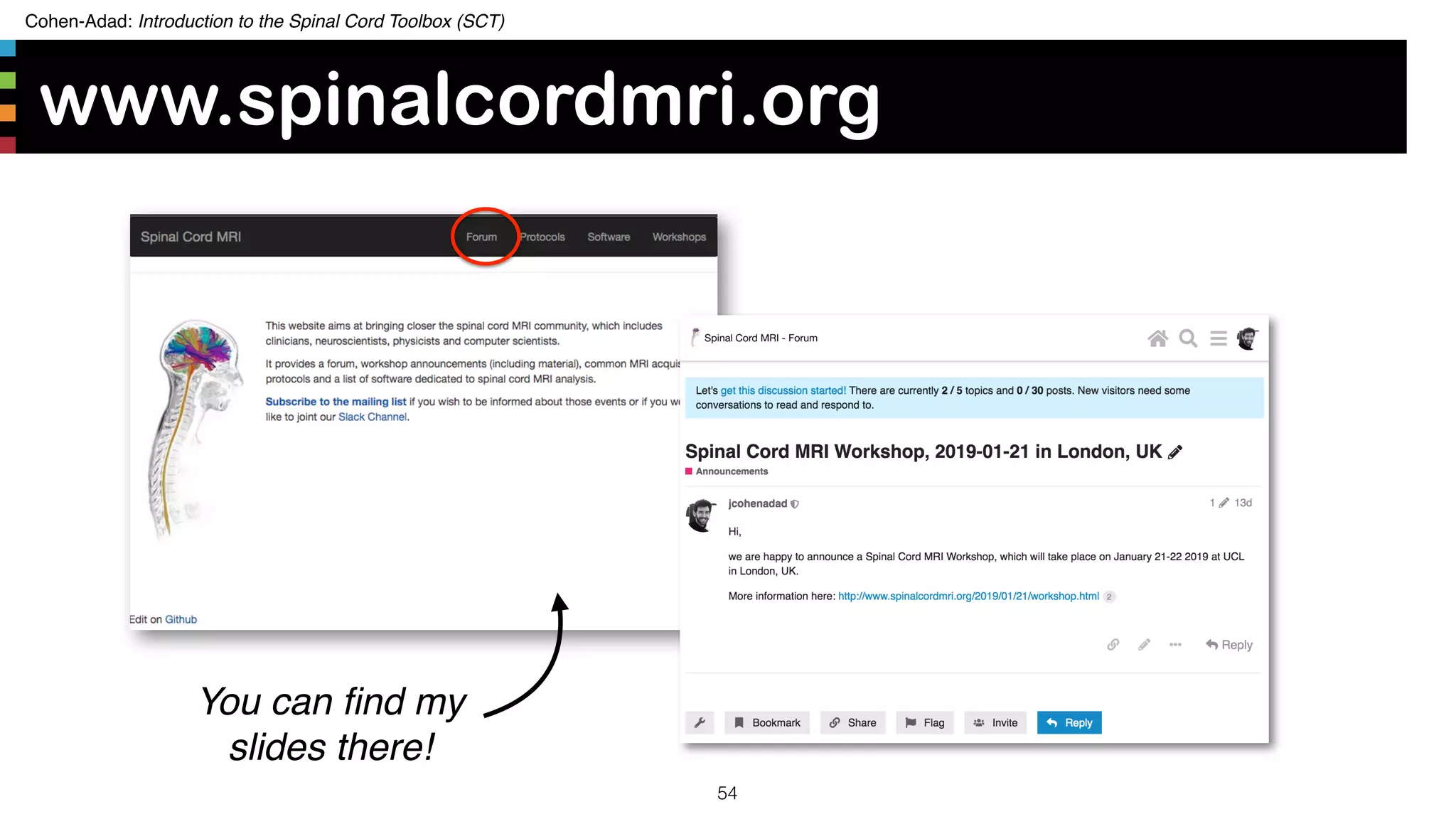 Cohen-Adad: Introduction to the Spinal Cord Toolbox (SCT)
www.spinalcordmri.org
54
You can ﬁnd my
slides there!
 