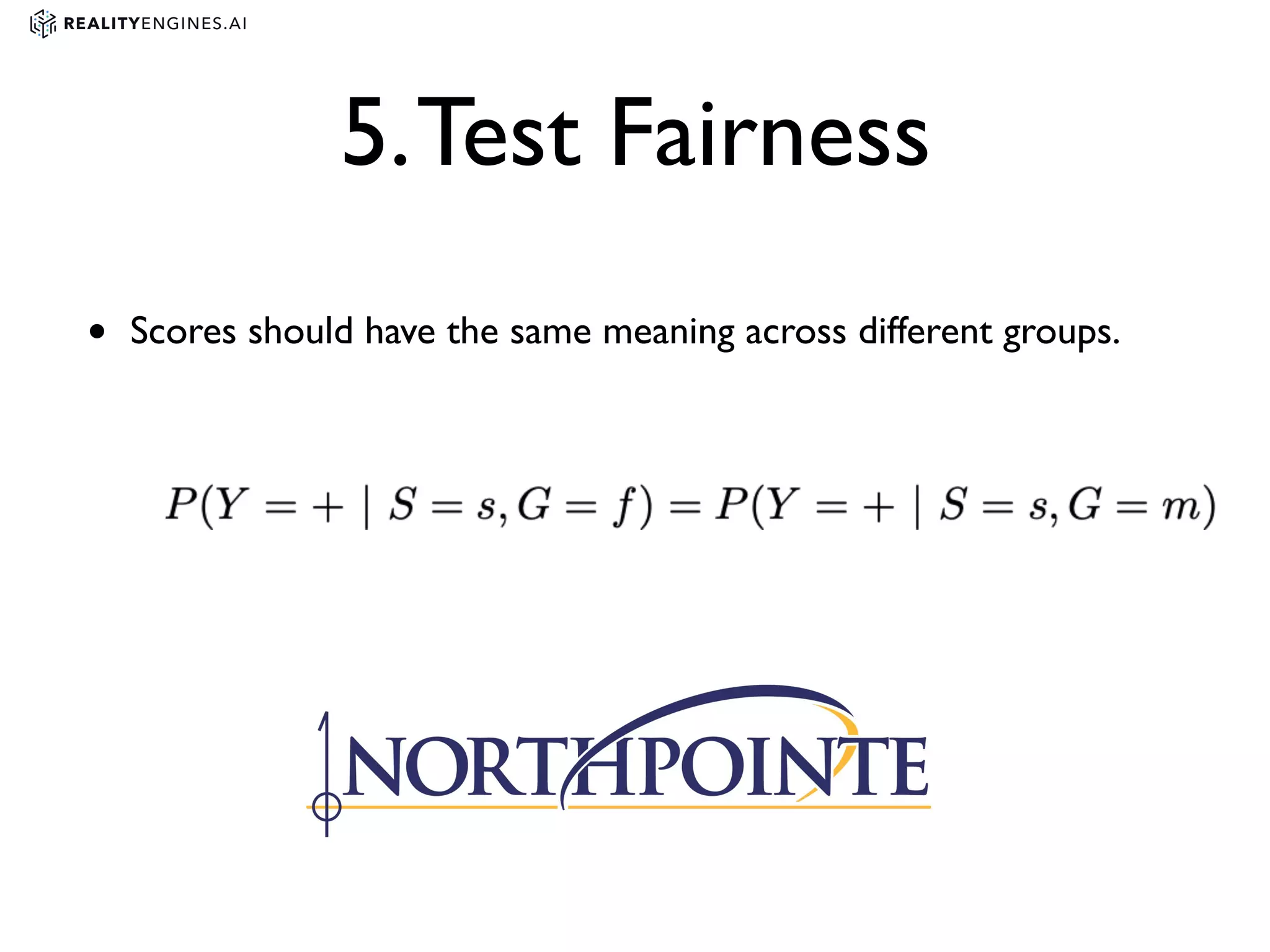 5.Test Fairness
• Scores should have the same meaning across different groups.
 