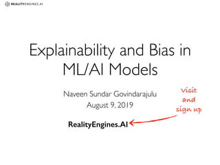 Explainability and Bias in
ML/AI Models
Naveen Sundar Govindarajulu
August 9, 2019
Visit
and
sign up
RealityEngines.AI
 