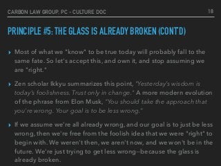 CARBON LAW GROUP, PC - CULTURE DOC
PRINCIPLE #5: THE GLASS IS ALREADY BROKEN (CONT’D)
▸ Most of what we "know" to be true ...
