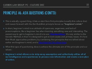 CARBON LAW GROUP, PC - CULTURE DOC
PRINCIPLE #6: ASK QUESTIONS (CONT’D)
▸ This is actually a great thing, it lets us start...