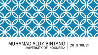 MUHAMAD ALDY BINTANG
UNIVERSITY OF INDONESIA
2019/08/21
 