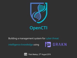 Building a management system for cyber threat
intelligence knowledge using
OpenCTI
Paris Meetup, 27th August 2019
 