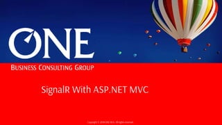Copyright © 2018 ONE BCG. All rights reserved.
SignalR With ASP.NET MVC
 
