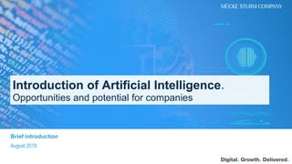 Brief introduction
August 2019
Introduction of Artificial Intelligence.
Opportunities and potential for companies
 