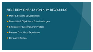ZIELE BEIM EINSATZ VON KI IM RECRUITING
►Mehr & bessere Bewerbungen
►Diversität & Objektivere Entscheidungen
►Effizienterer & schnellerer Prozess
►Bessere Candidate Experience
►Geringere Kosten
 