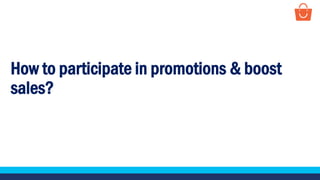 How to participate in promotions & boost
sales?
 