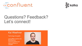 32
Kai Waehner
Technology Evangelist
contact@kai-waehner.de
@KaiWaehner
www.kai-waehner.de
www.confluent.io
LinkedIn
Questions? Feedback?
Let’s connect!
 