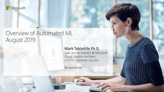 Data and AI Scientist @ Microsoft
Cloud Solution Architect
US CTO Customer Success
@marktabnet
 