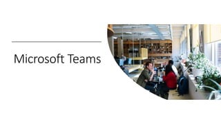 Microsoft Teams
 