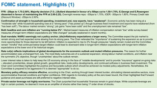 FOMC statement. Highlights (1)
FFR: -25bps to 1.75-2.00%. Majority decision (7-3; J.Bullard dissented in favour of a 50bps cut to 1.50-1.75%; E.George and E.Rosengren
dissented in favour of maintaining the FFR at 2.00-2.25). Overnight reverse repo: -30bps to 1.70%. IOER: -30bps to 1.80%. Primary Credit rate
(Discount Window): -25bps to 2.50%.
Confirmation of strength in household spending, investment and, now exports, have “weakened”. Economic activity has been rising at a
“moderate rate” while household spending rose at a “strong pace” (“has picked up”) though business fixed investment and exports have weakened (from
“has been soft”). The labour market remains “strong”; job gains “have been solid” and the unemployment rate remained “low”.
Both headline and core inflation are “running below 2%”. Market-based measures of inflation compensation remain “low” while survey-based
measures of longer-term inflation expectations are “little changed” (actually weakened in recent months).
Dual mandate; NAIRU seemingly not a policy anchor, (dis)inflationary expectations a larger worry. The Committee expect the job market to
remain strong and had expected some slowing from its strong pace. The Chair reiterated the “importance” of sustaining the expansion so as to provide
more opportunities for those deemed to be left behind. Inflation is expected to rise to 2% though pressures “clearly remain muted and the Committee
remain “mindful” that continued below-target inflation could lead to downward slide in longer-term inflation expectations with longer-term inflation
expectations at the lower end of its historical ranges.
Rate cut(s) reflects implications of global developments for the economic outlook and muted inflation pressures. The reason for further
accommodation was unchanged from July. The most likely outcomes are of a sustained expansion, strong labour market conditions, and inflation near
the symmetric 2% objective, though “uncertainties” about the outlook remain.
Lower interest rates is taken to help keep the US economy strong in the face of “notable developments” and to provide “insurance” against on-going risks
– elevated uncertainties, slower global growth, geopolitical risks, trade policy developments, and continued softness in business fixed investment. The
Chair (and Committee) highlighted the positive and favourable outlook which should be achieved via modest policy adjustments. Nonetheless, the
Committee is prepared to be aggressive if it is deemed “appropriate” to do so.
Monetary policy efficacy remains effective, according to the Chair, working through lower interest burden, stimulating interest-sensitive sectors, more
accommodative financial conditions and higher confidence. With regards to monetary policy at the zero lower bound, the Chair highlighted that Forward
guidance and asset purchases are still preferred to negative interest rates.
Private sector leverage not highly worrisome. The Chair purported that households’ finances remain in good shape. While corporate leverage are
high in certain pockets, he deemed it more as an amplifier of shocks rather than being 1st order driver of shocks.
 