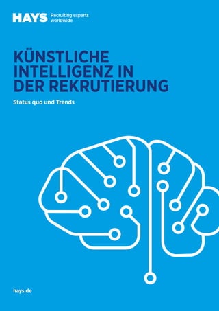 1
// Hays - Künstliche Intelligenz in der Rekrutierung
KÜNSTLICHE
INTELLIGENZ IN
DER REKRUTIERUNG
hays.de
Status quo und T...
