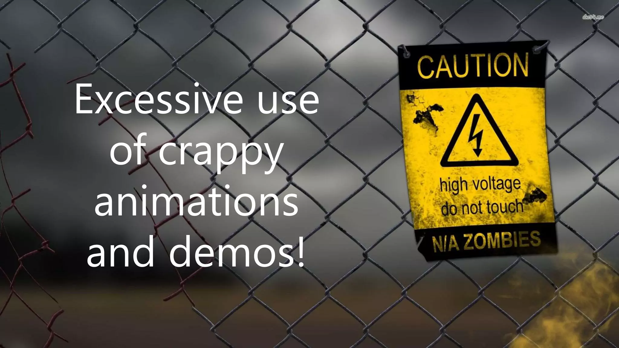 @elbruno
Excessive use
of crappy
animations
and demos!
 