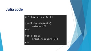 a = [1, 2, 3, 4, 5]
function square(x)
return x^2
end
for x in a
println(square(x))
end
10
 