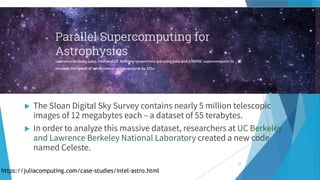

https://juliacomputing.com/case-studies/intel-astro.html
22
 