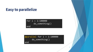for i = 1:100000
do_something()
end
@parallel for i = 1:100000
do_something()
end
37
 