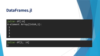 julia> df[:A]
4-element Array{Int64,1}:
1
2
3
4
julia> df[2, :A]
2
57
 