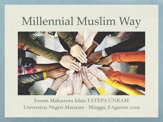 Millennial Muslim Way
Forum Mahasiswa Islam FATEPA UNRAM
Universitas Negeri Mataram - Minggu, 8 Agustus 2019
 