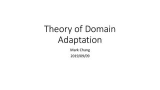Theory	of	Domain	
Adaptation
Mark	Chang
2019/09/09
 