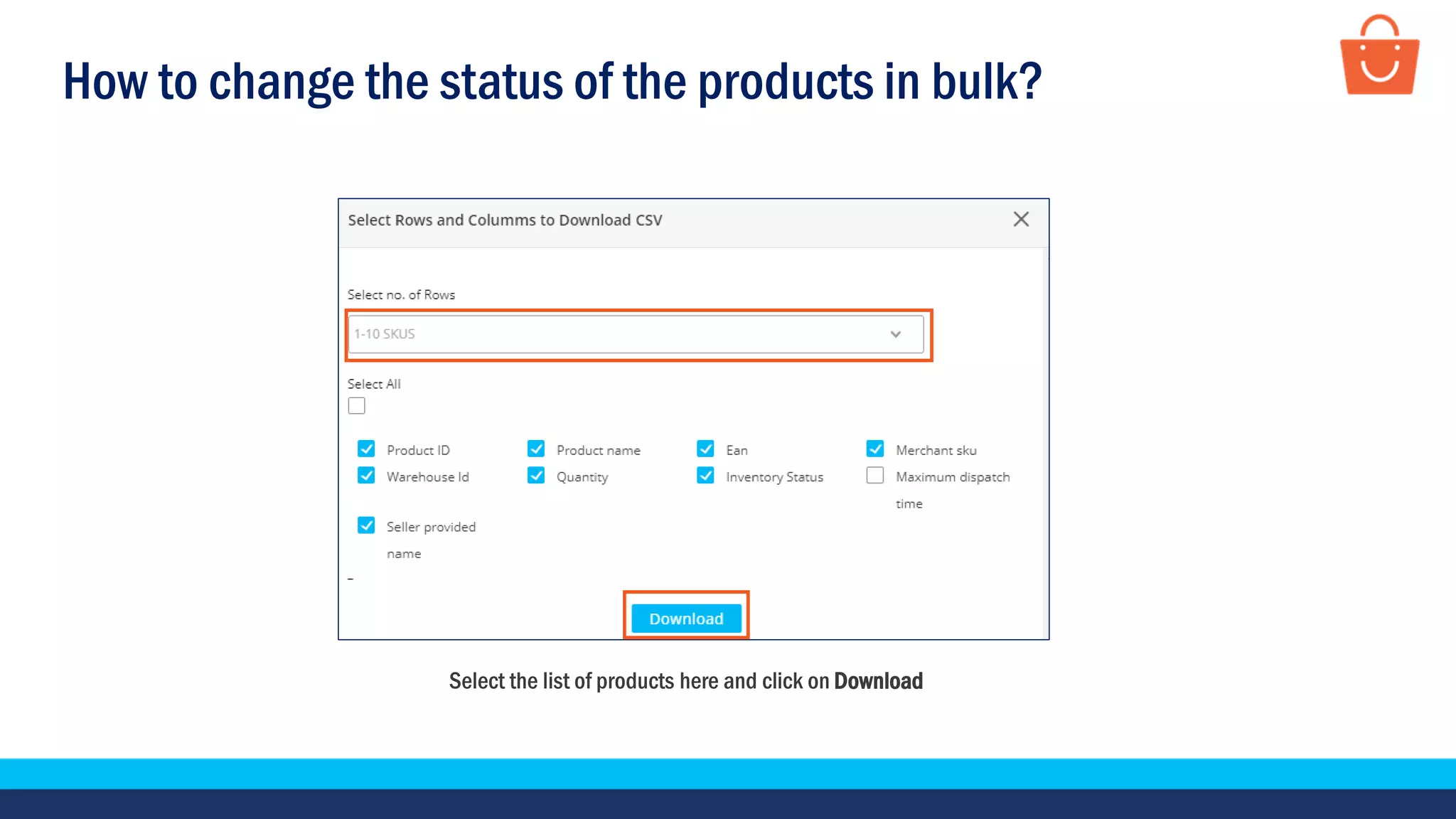 How to change the status of the products in bulk?
Select the list of products here and click on Download
 