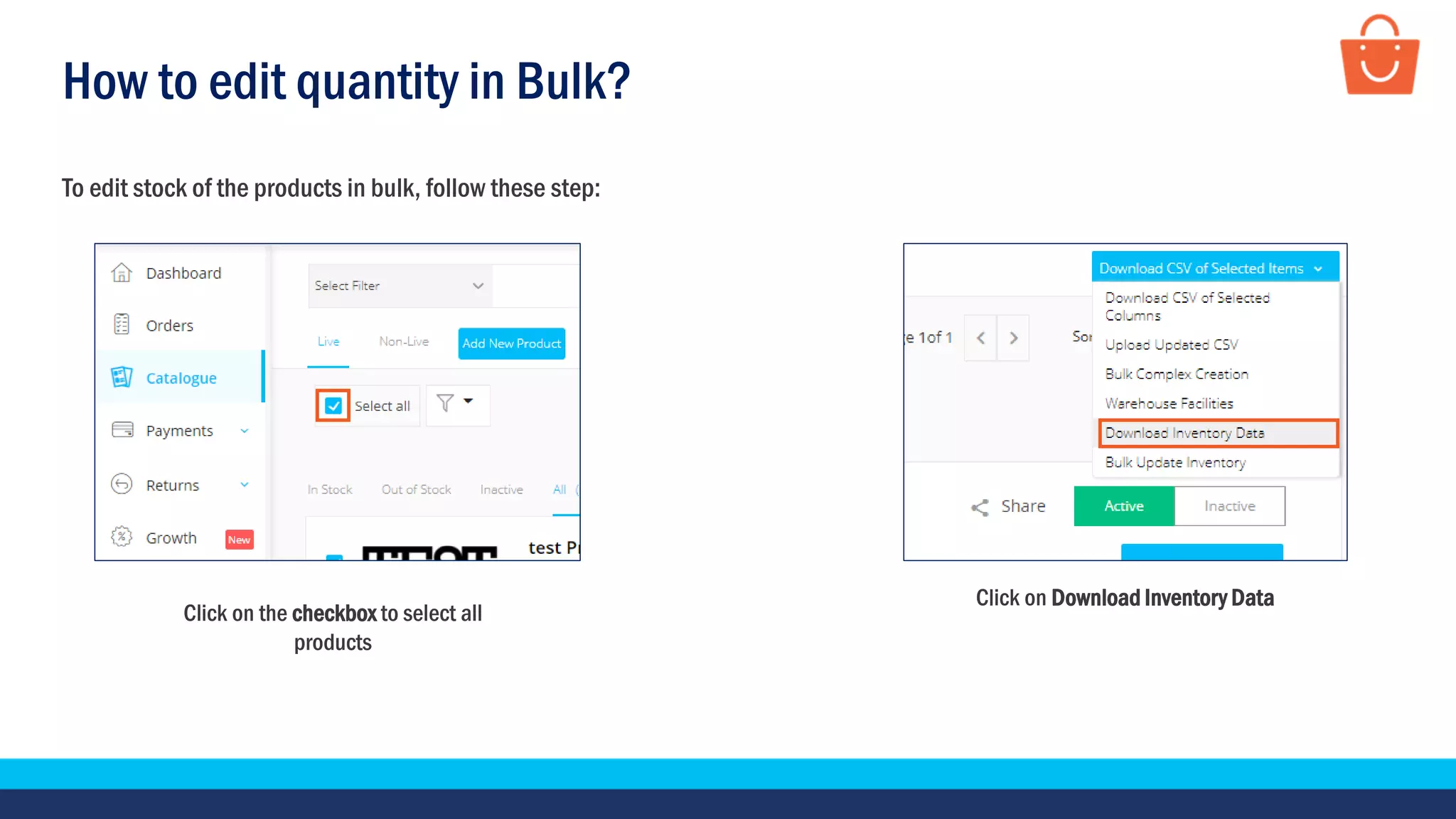 How to edit quantity in Bulk?
Click on the checkbox to select all
products
Click on Download Inventory Data
To edit stock of the products in bulk, follow these step:
 