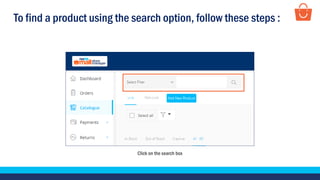 To find a product using the search option, follow these steps :
Click on the search box
 