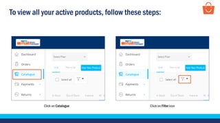 To view all your active products, follow these steps:
Click on Filter iconClick on Catalogue
 