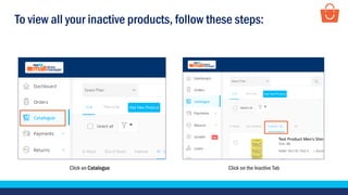 To view all your inactive products, follow these steps:
Click on the Inactive TabClick on Catalogue
 