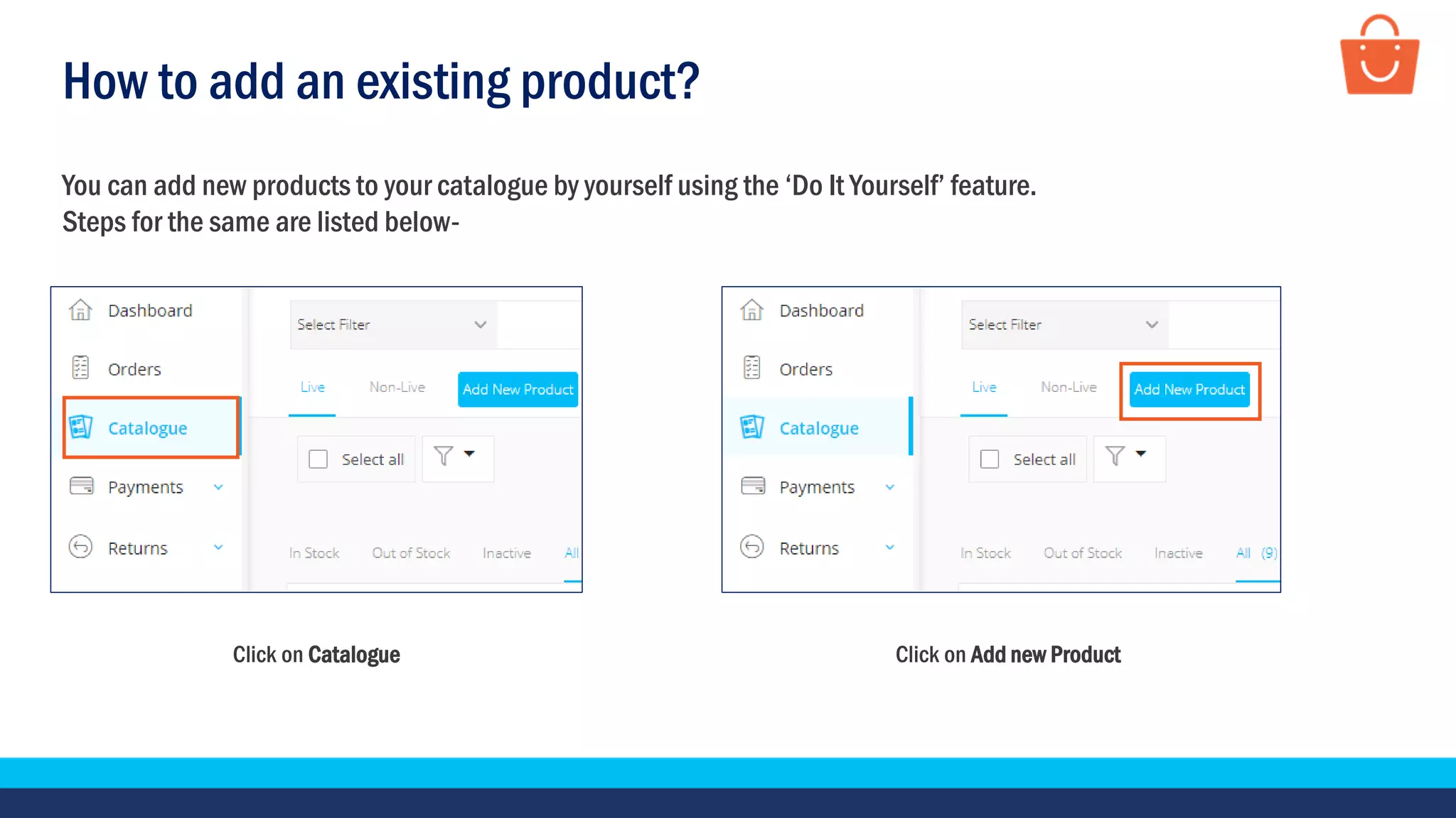 How to add an existing product?
Click on Catalogue Click on Add new Product
You can add new products to your catalogue by yourself using the ‘Do It Yourself’ feature.
Steps for the same are listed below-