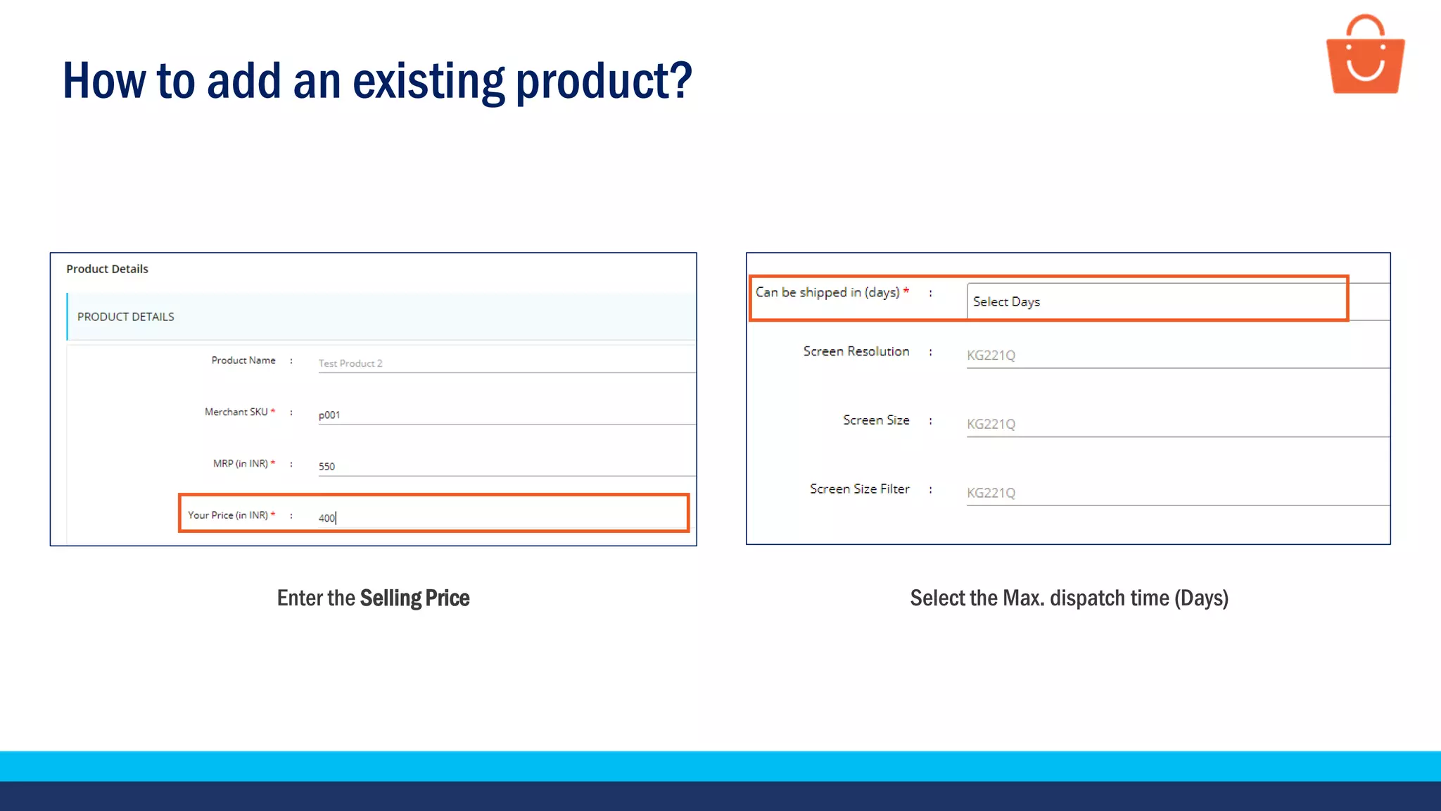 How to add an existing product?
Enter the Selling Price Select the Max. dispatch time (Days)