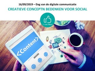 16/09/2019 – Dag van de digitale communicatie
CREATIEVE CONCEPTN BEDENKEN VOOR SOCIAL
 