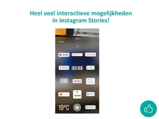 Heel veel interactieve mogelijkheden
in Instagram Stories!
 